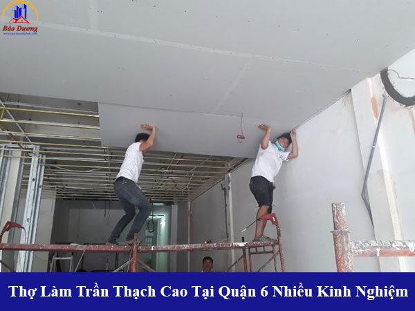 Thợ làm trần thạch cao tại quận 6 nhiều kinh nghiệm