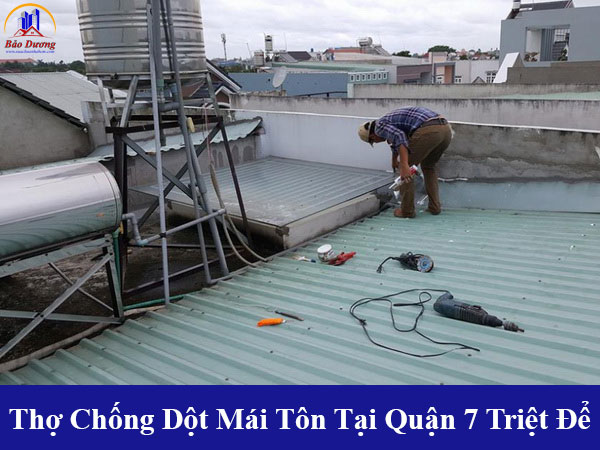 Thợ chuyên chống dột mái tôn tại quận 7 triệt để