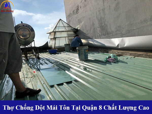 Thợ chống dột mái tôn tại quận 8 chất lượng cao