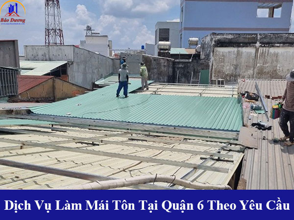 Các dịch vụ làm mái tôn tại quận 6 của chúng tôi