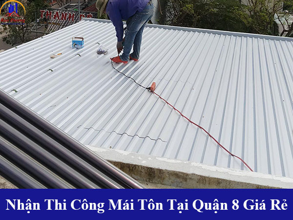 Nhận thi công làm mái tôn tại quận 8 giá rẻ