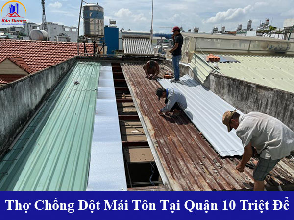 Thợ chống dột mái tôn tại quận 10 triệt để