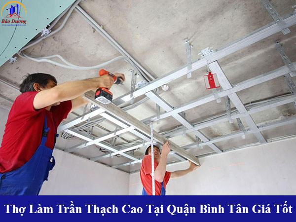 Đội thợ làm trần thạch cao tại quận bình tân giá tốt