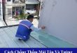 Cách chống thấm mái tôn và tường, phương pháp xử lý tôn giáp tường