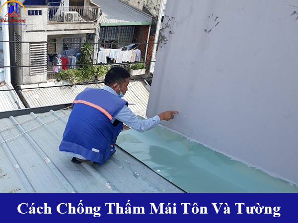 Cách chống thấm mái tôn và tường, phương pháp xử lý tôn giáp tường