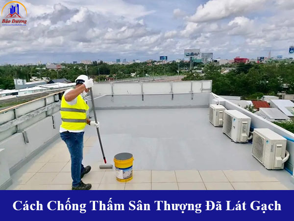 Cách chống thấm sân thượng đã lát gạch triệt để hoàn toàn và bền lâu