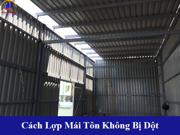 Cách lợp mái tôn không bị dột và quy trình thi công mái tôn đúng kỷ thuật