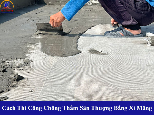 Cách thi công chống thấm sân thượng bằng xi măng đạt hiệu quả cao