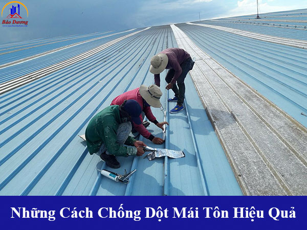 Tổng hợp những cách chống dột mái tôn hiệu quả triệt để nhất hiện nay