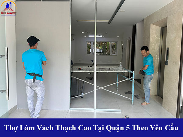 Thợ làm vách thạch cao tại quận 5 theo yêu cầu