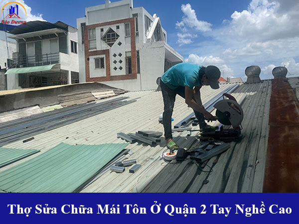 Thợ sửa chữa mái tôn ở quận 2 tay nghề cao