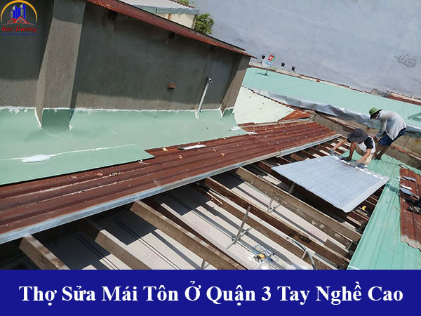 Cung cấp thợ sửa mái nhà ở quận 3 tay nghề cao