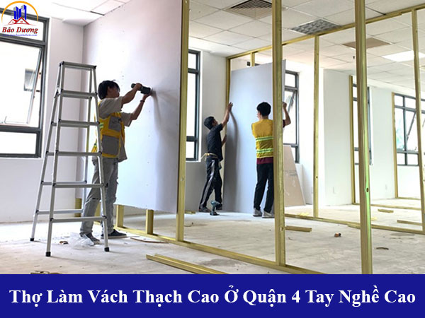 Thợ thi công vách thạch cao ở quận 4 tay nghề cao