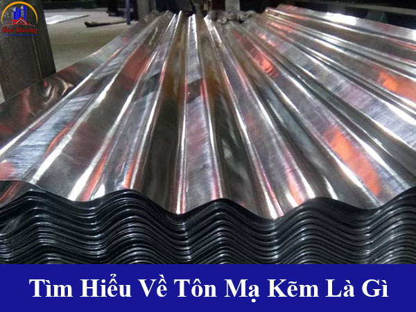 Tìm hiểu về tôn mạ kẽm là gì và những đặc điểm nổi bật của tôn mạ kẽm