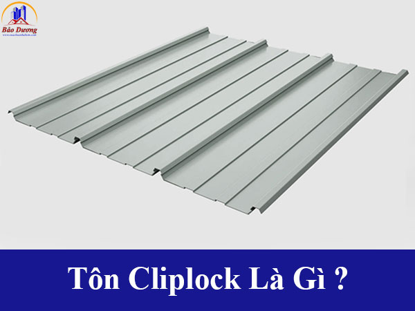 Tôn cliplock là gì? Những đặc điểm nổi bật của dòng tôn kliplock