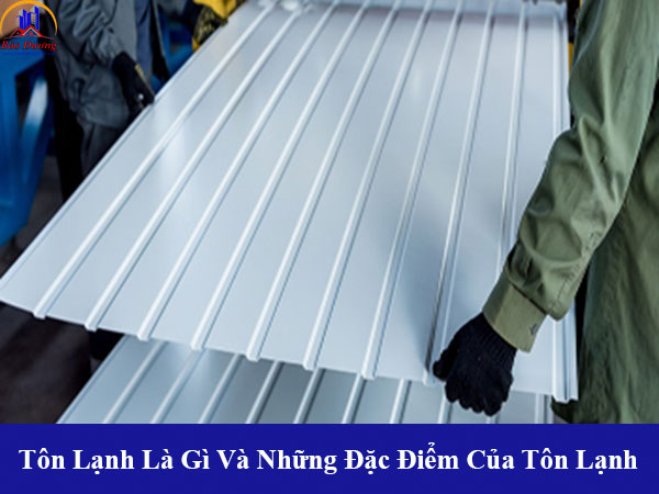 Tôn lạnh là gì và những đặc điểm của tôn lạnh dùng lợp mái nhà