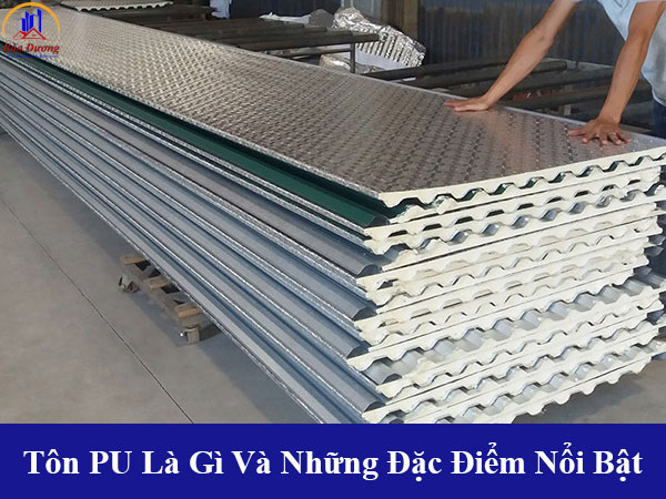 Tôn PU là gì và những đặc điểm nổi bật của dòng tôn cách nhiệt PU