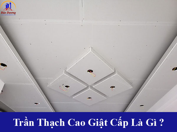 Trần thạch cao giật cấp là gì? Cấu tạo của trần nhà giật cấp và đặc điểm