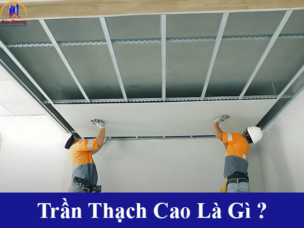 Trần thạch cao là gì? Cấu tạo công trình trần nhà thạch cao và đặc điểm