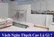 Vách ngăn thạch cao là gì? Tìm hiểu về vách thạch cao 1 mặt và 2 mặt